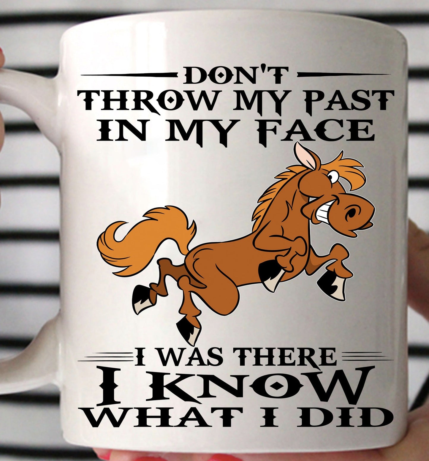 Don't Throw My Past In My Face Horse Mug 0523