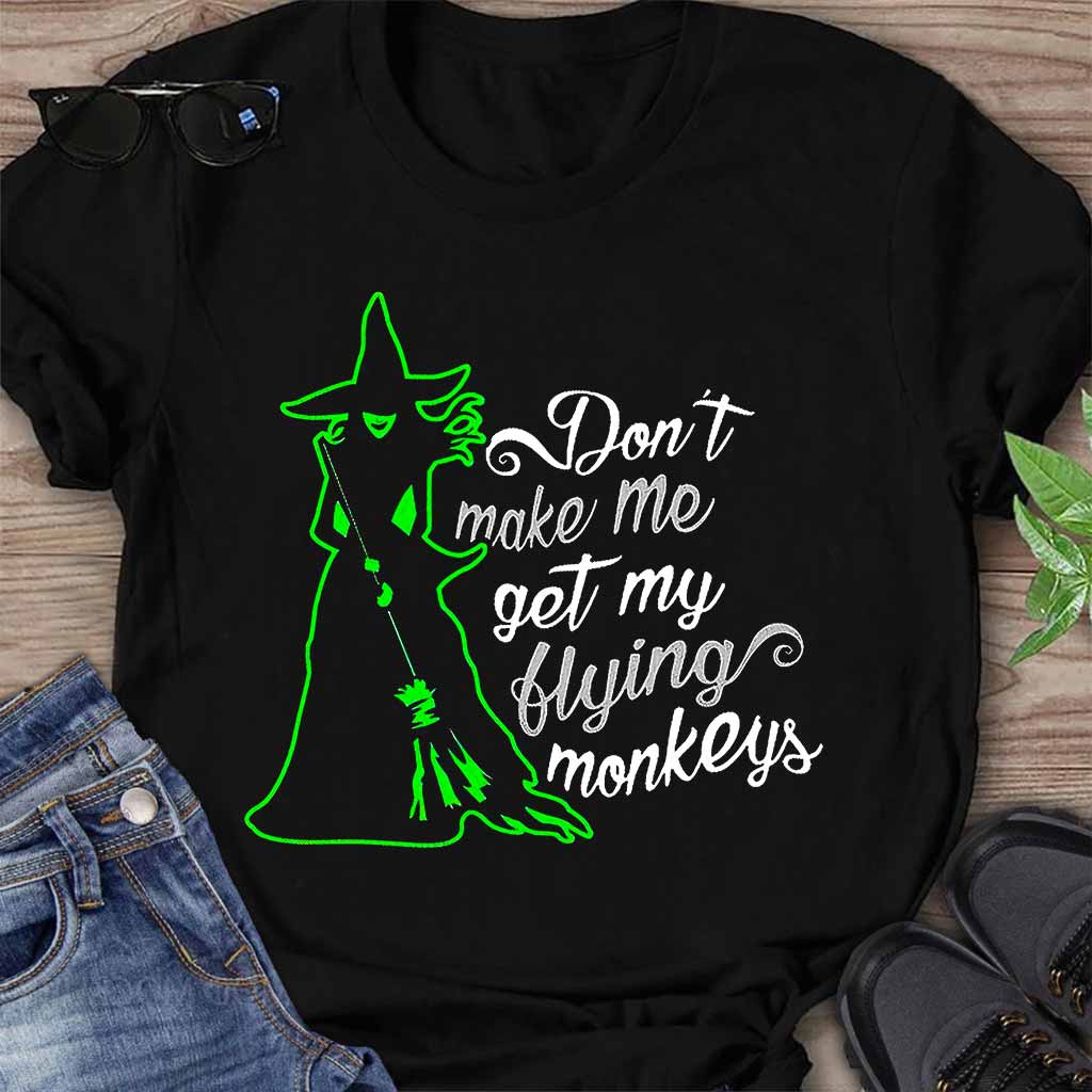 Don't Make Me Use My Flying Monkeys Halloween - Witch T-shirt And Hoodie 082021