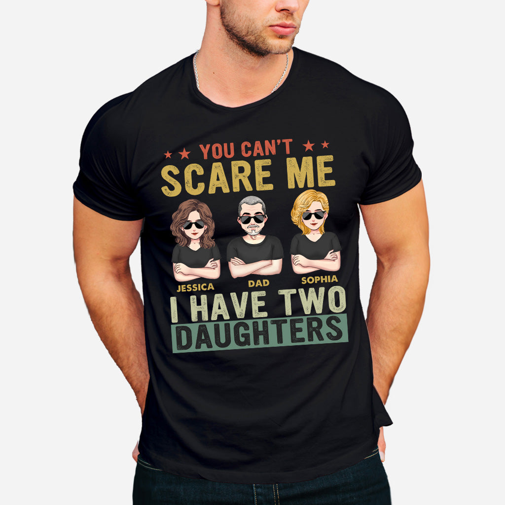 You Can't Scare Me I Have Daughters - Personalized Father T-shirt and Hoodie