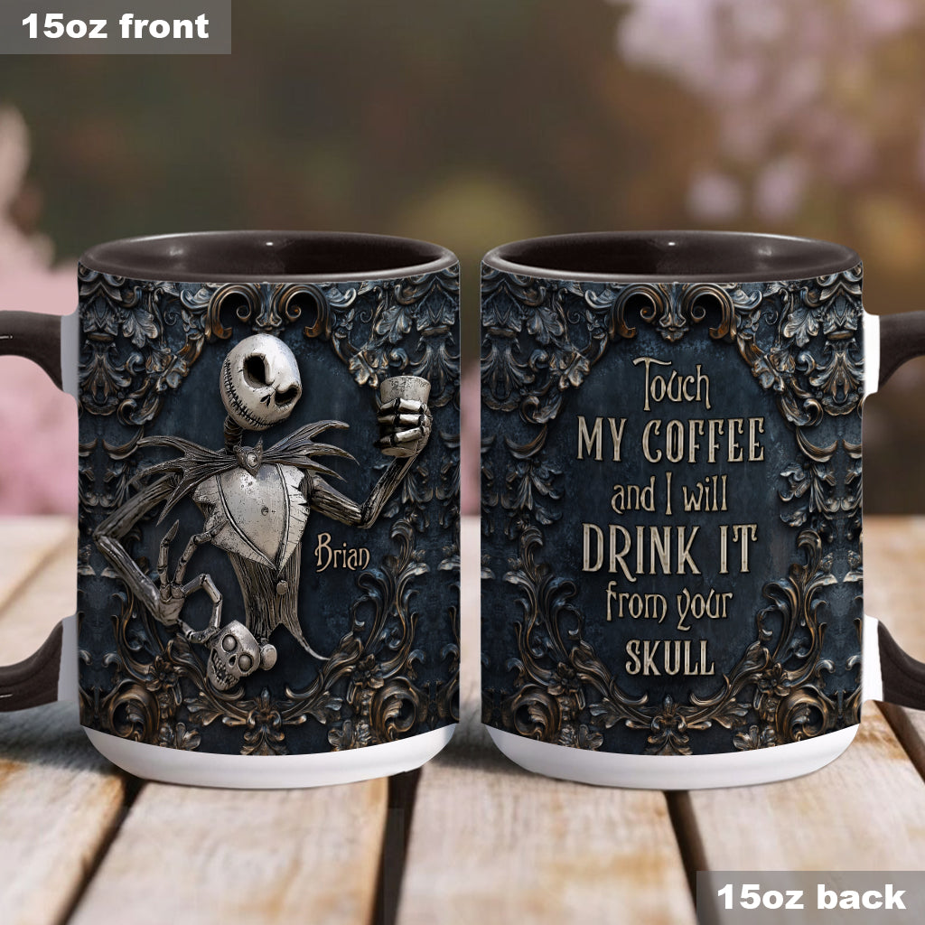 Touch My Coffee And I Will Drink It From Your Skull - Personalized Nightmare Accent Mug