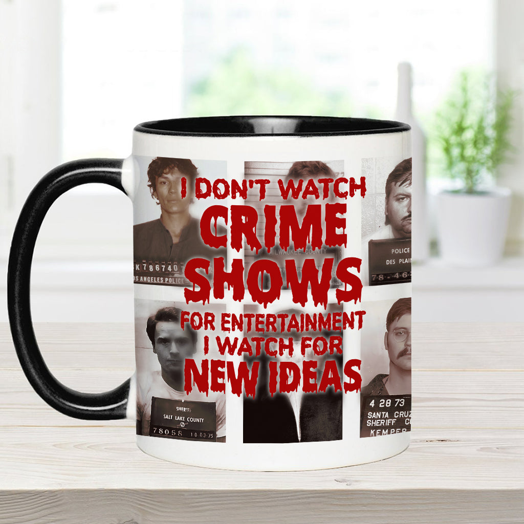 I Don't Watch Crime Shows for Entertainment I Watch for New Ideas - Personalized Accent Mug