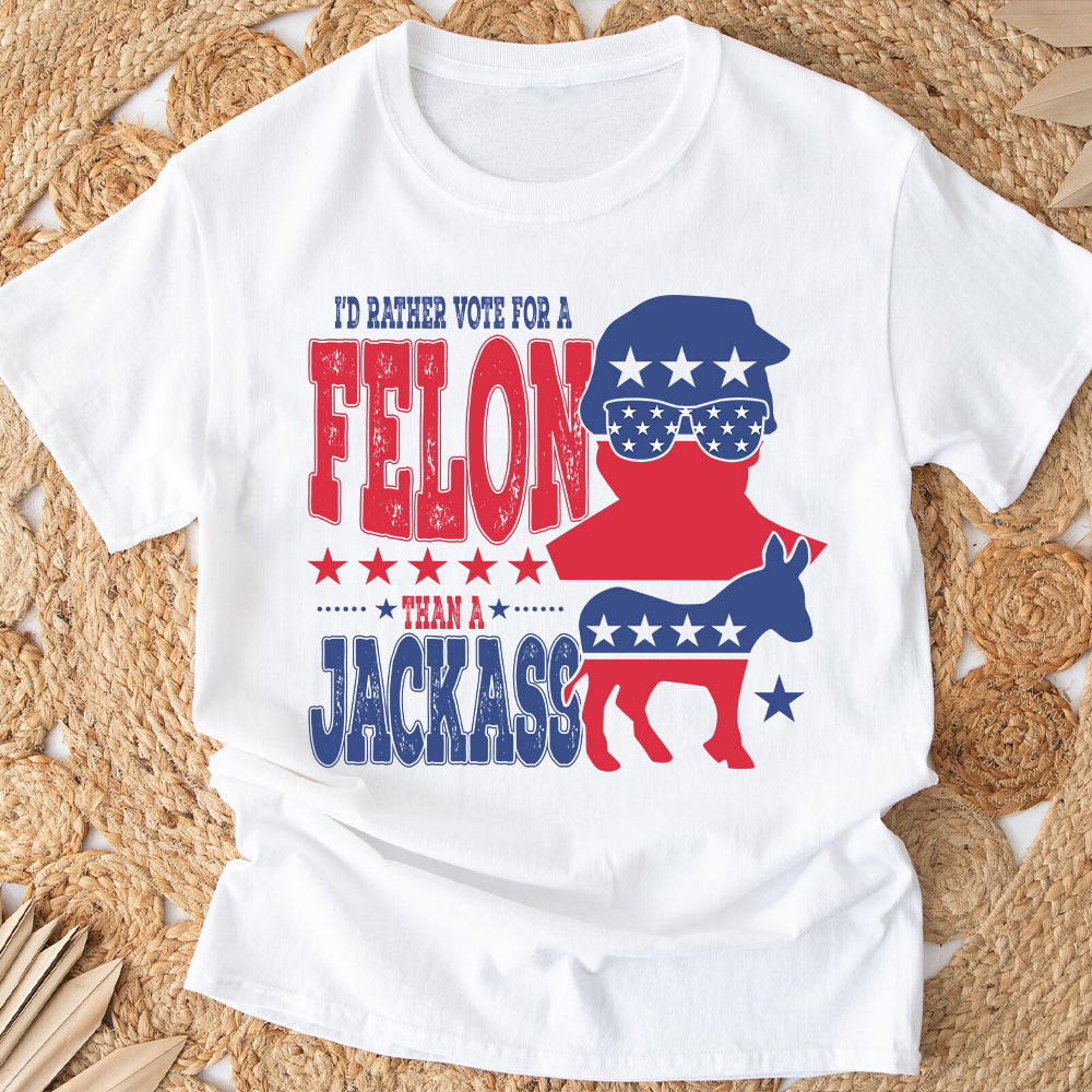 Vote For A Felon - T-shirt And Hoodie
