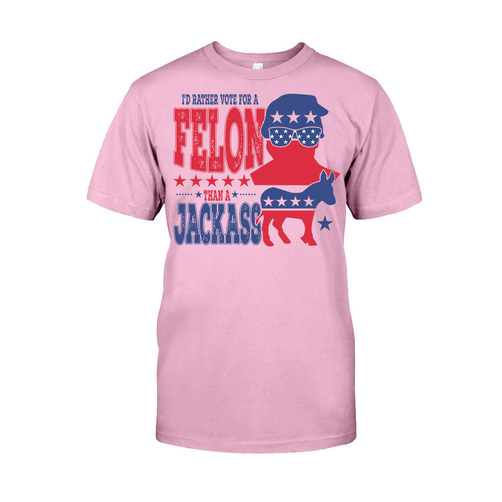 Vote For A Felon - T-shirt And Hoodie