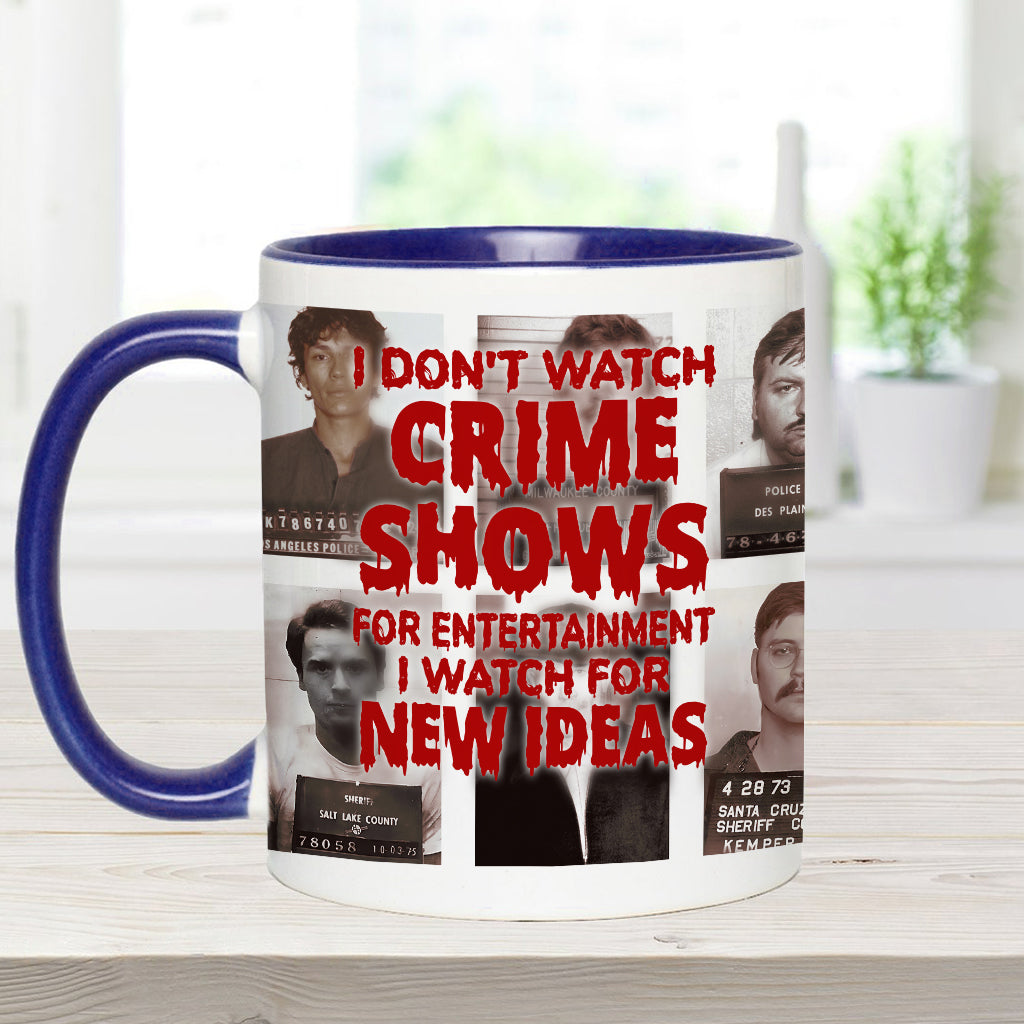I Don't Watch Crime Shows for Entertainment I Watch for New Ideas - Personalized Accent Mug