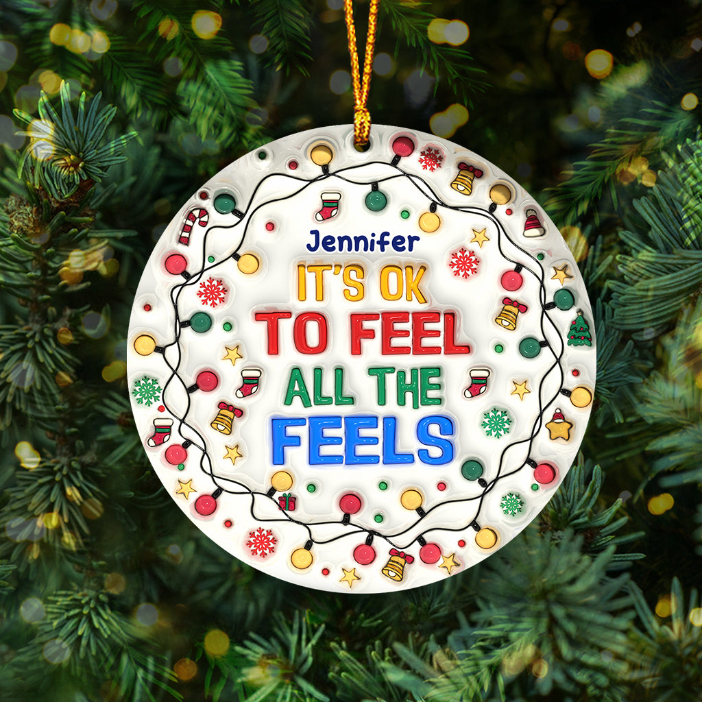 It's Okay To Feel All The Feels - Personalized Ornament