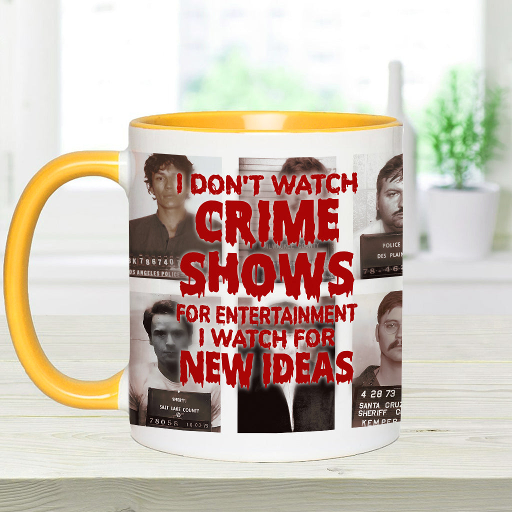 I Don't Watch Crime Shows for Entertainment I Watch for New Ideas - Personalized Accent Mug