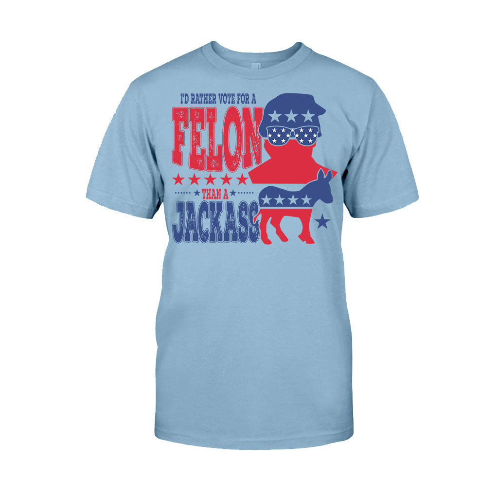 Vote For A Felon - T-shirt And Hoodie