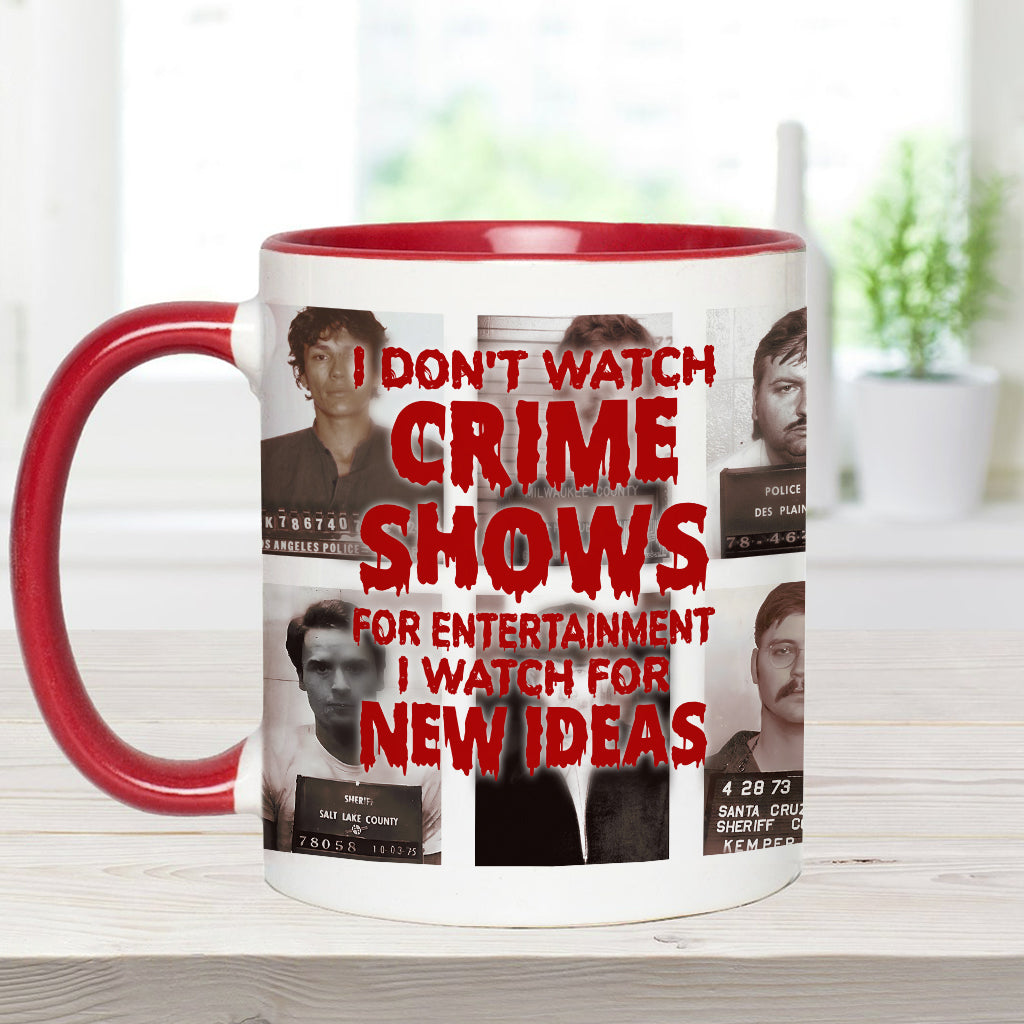 I Don't Watch Crime Shows for Entertainment I Watch for New Ideas - Personalized Accent Mug