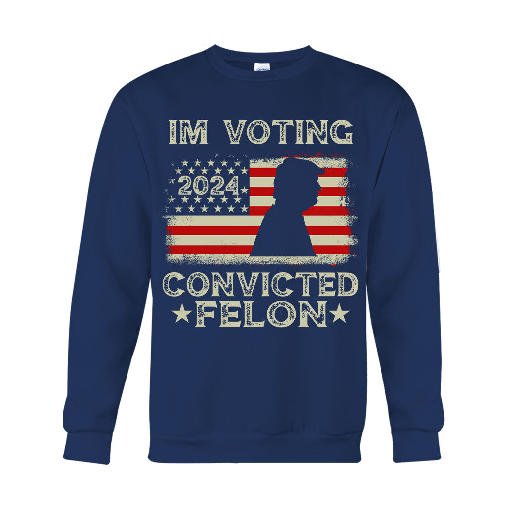 I'm Voting Convicted Felon - T-shirt And Hoodie