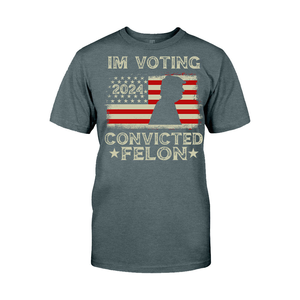 I'm Voting Convicted Felon - T-shirt And Hoodie