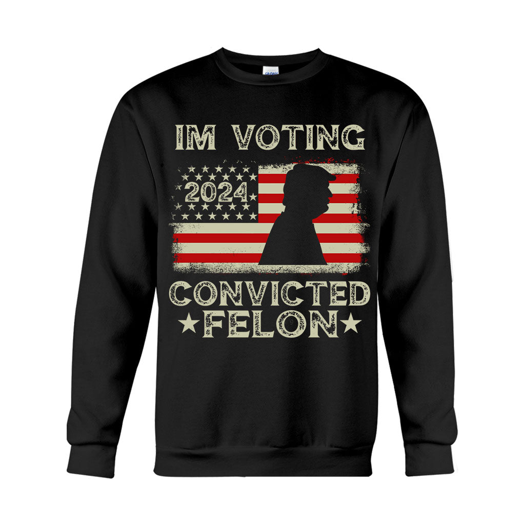 I'm Voting Convicted Felon - T-shirt And Hoodie