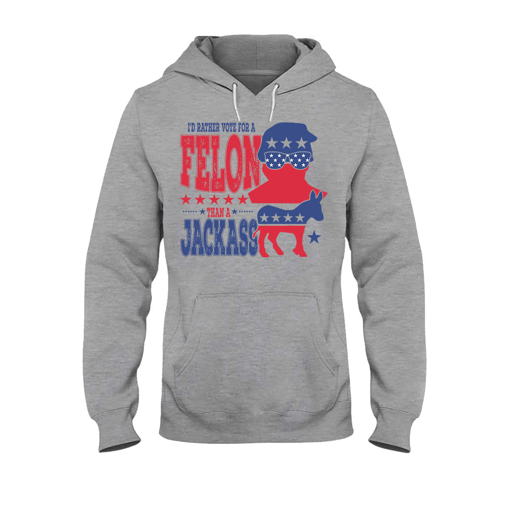 Vote For A Felon - T-shirt And Hoodie