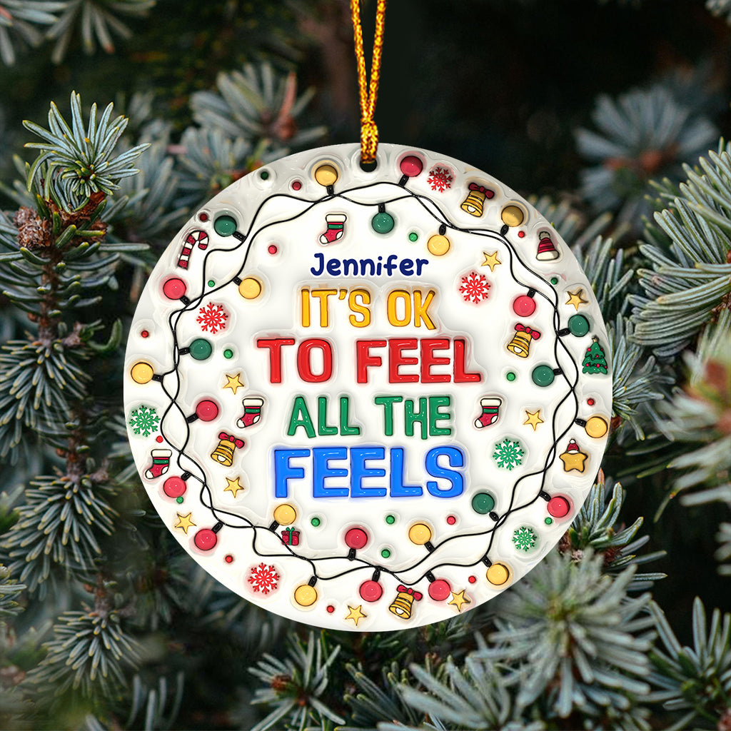 It's Okay To Feel All The Feels - Personalized Ornament