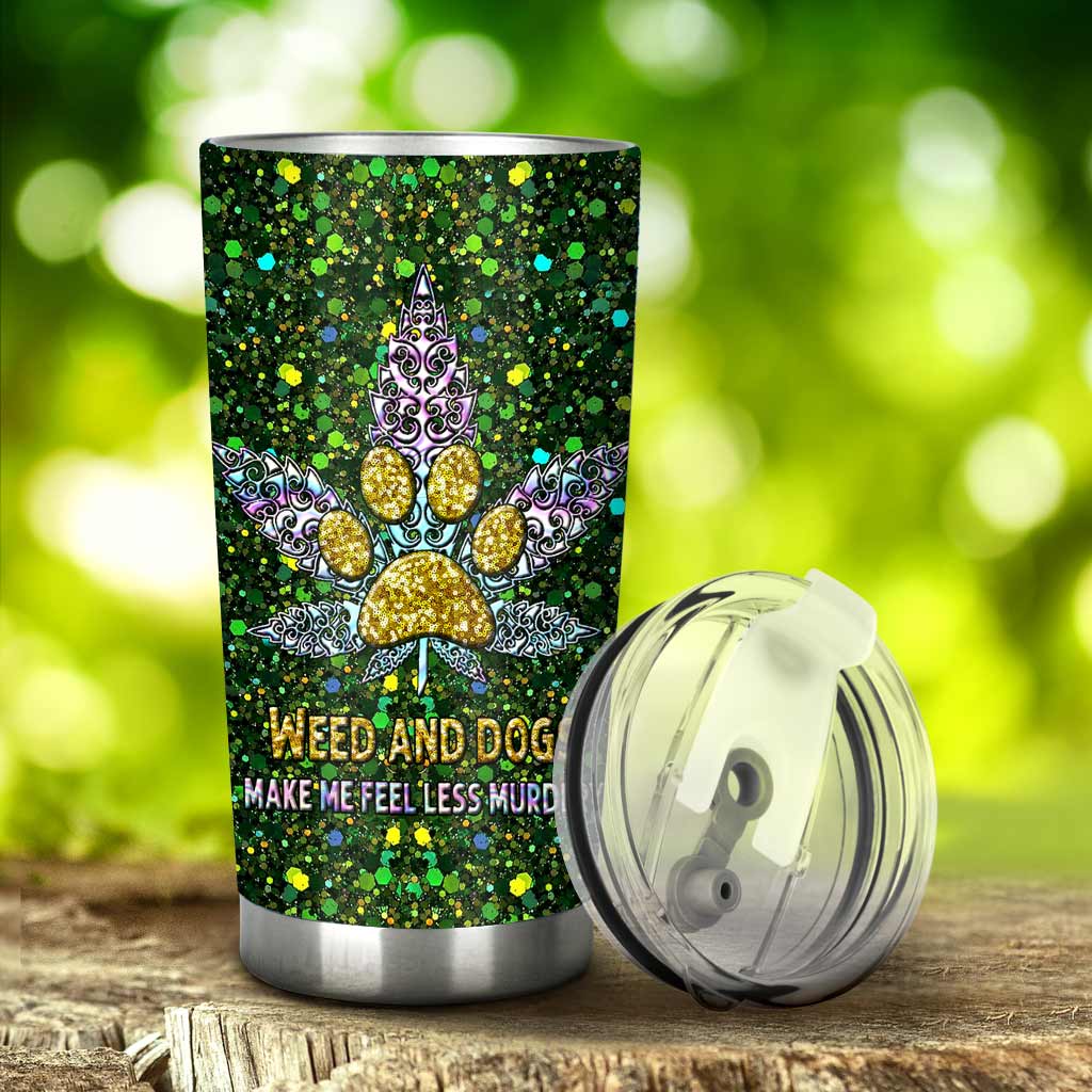 Weed And Dogs Make Me Feel Less - Weed Tumbler 0822