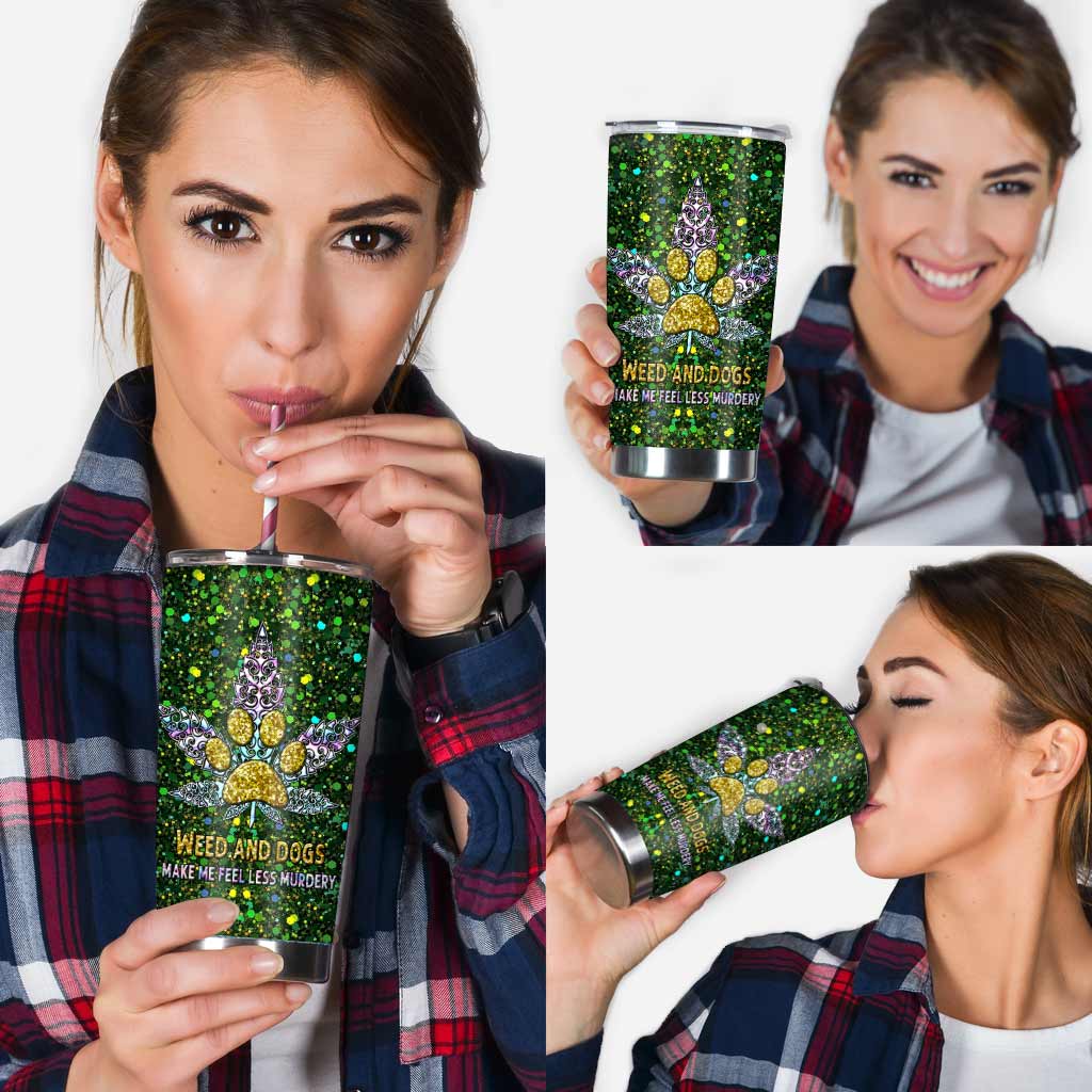 Weed And Dogs Make Me Feel Less - Weed Tumbler 0822