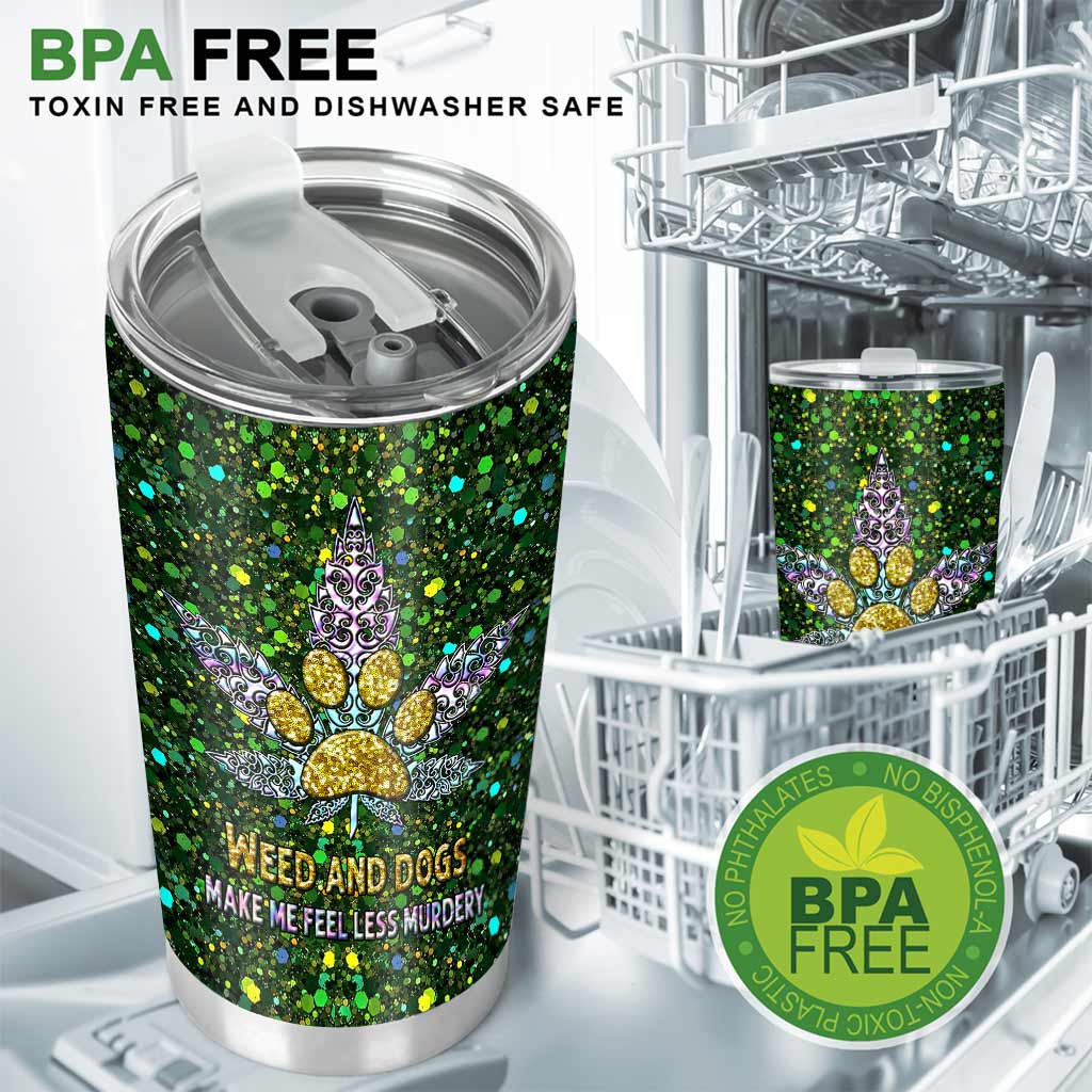 Weed And Dogs Make Me Feel Less - Weed Tumbler 0822