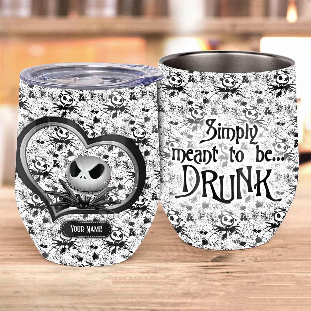 Simply Meant To Be Drunk - Personalized Nightmare Wine Tumbler
