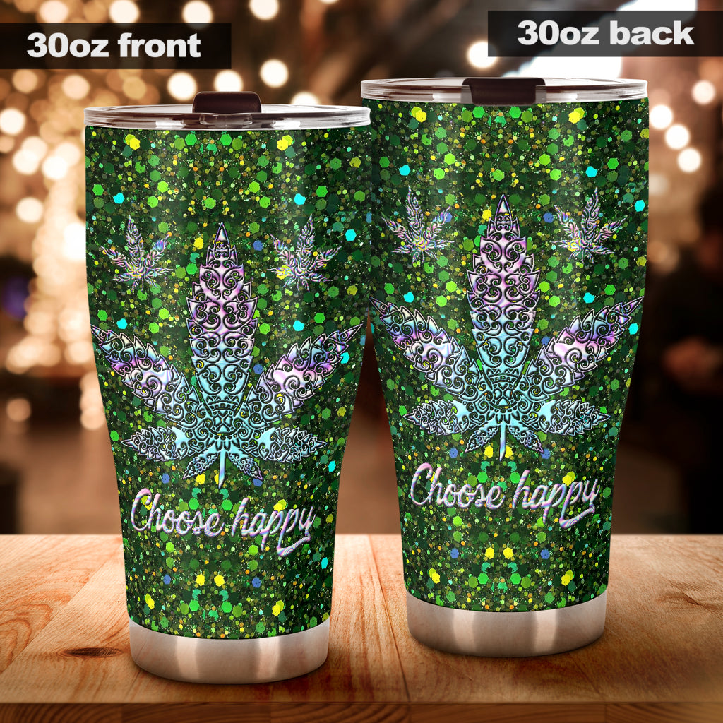Choose Happy - Weed Tumbler 0822
