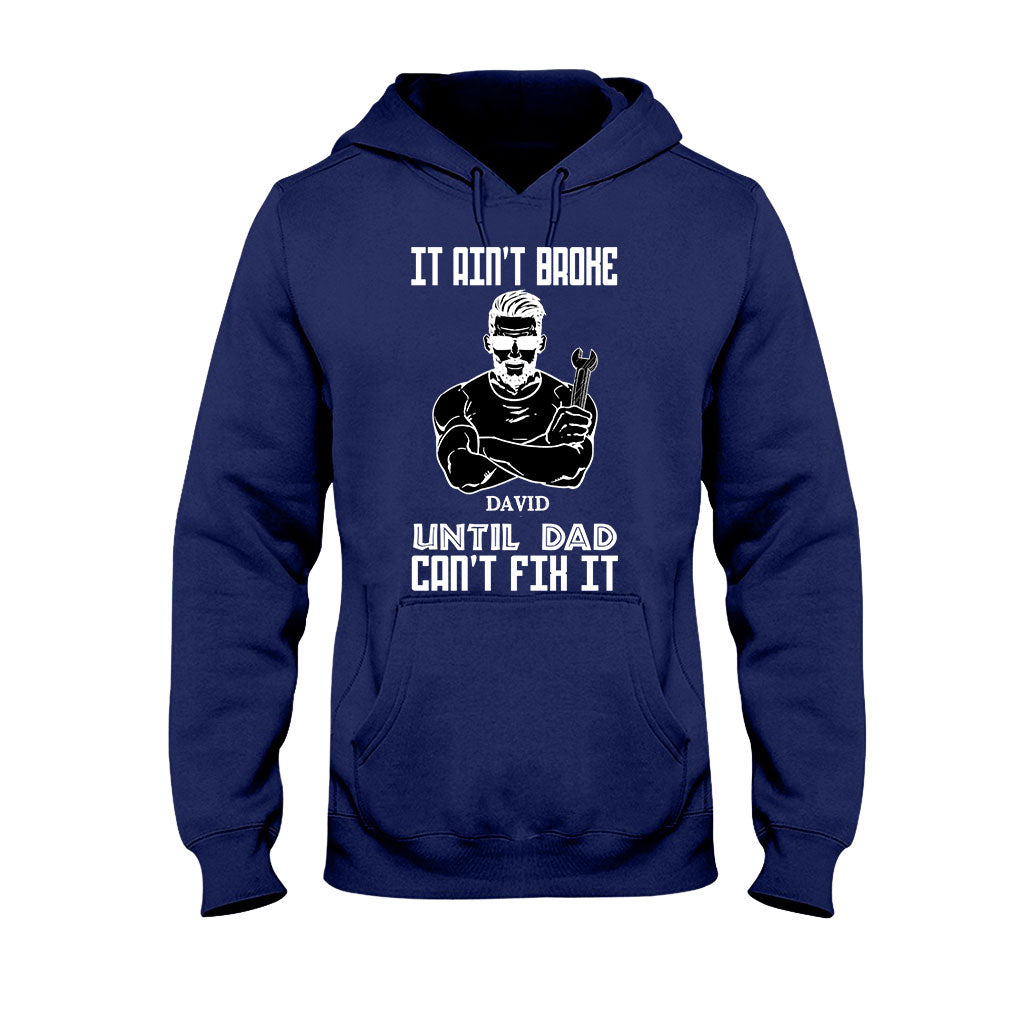 It Ain't Broke Until Dad Can't Fix It - Personalized Father's Day T-shirt and Hoodie