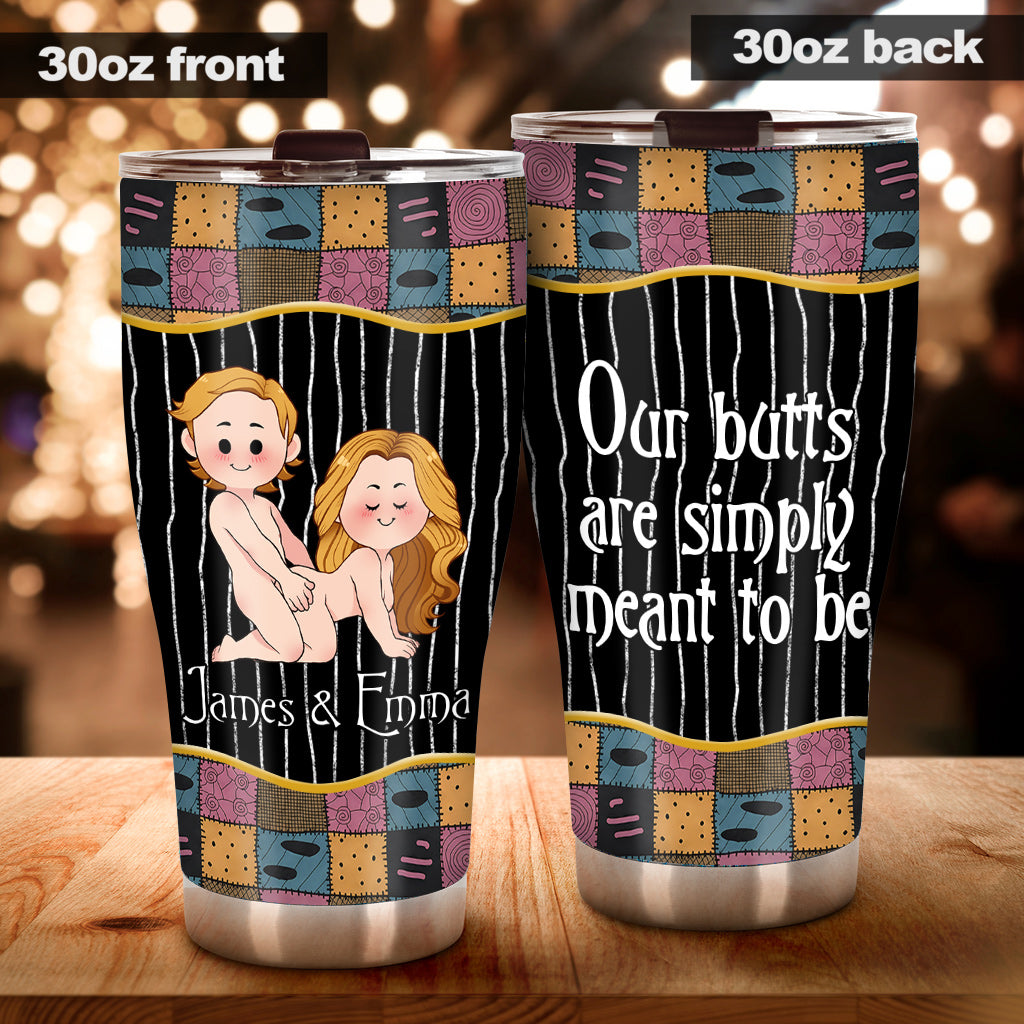 Our Butts Are Simply Meant To Be - Personalized Nightmare Tumbler