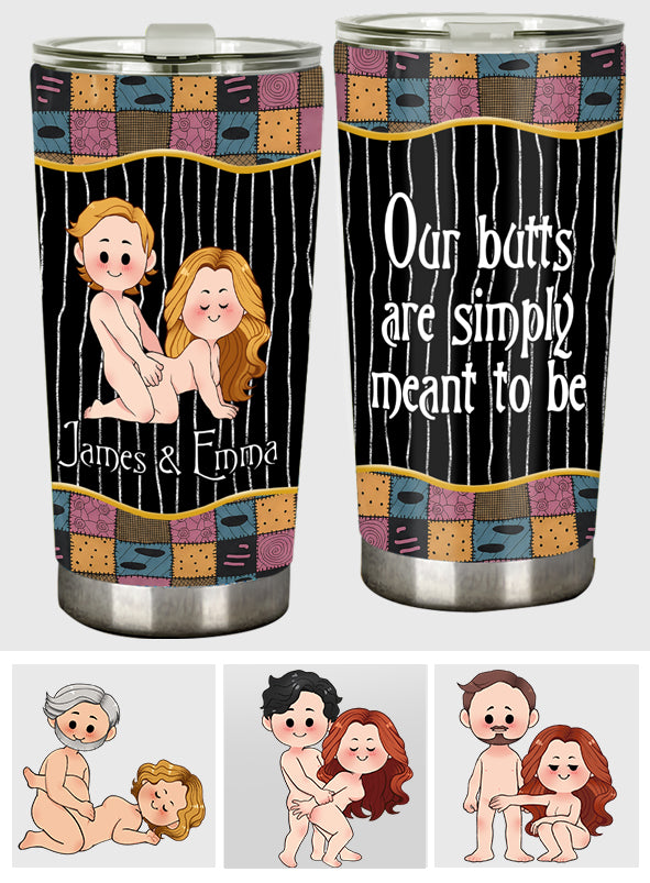 Our Butts Are Simply Meant To Be - Personalized Nightmare Tumbler