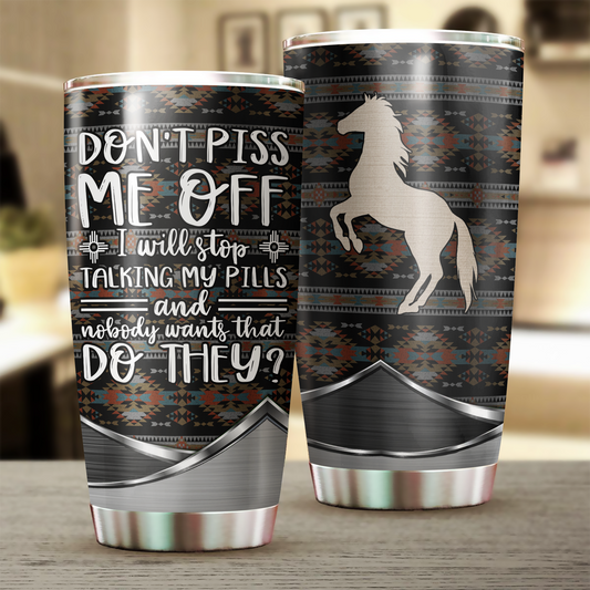 Don't Piss Me Off Horse Tumbler 0523